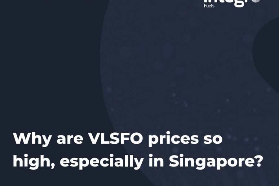 Integr8 Fuels Why are VLSFO prices so high, especially in Singapore