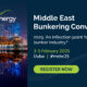 Middle East Bunkering Convention 2025 to highlight critical issues in marine fuels